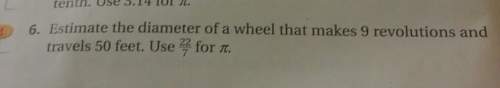 Estimate the diameter of a wheel that makes 9 revolutions and travels 50 feet.use 22/7 for π