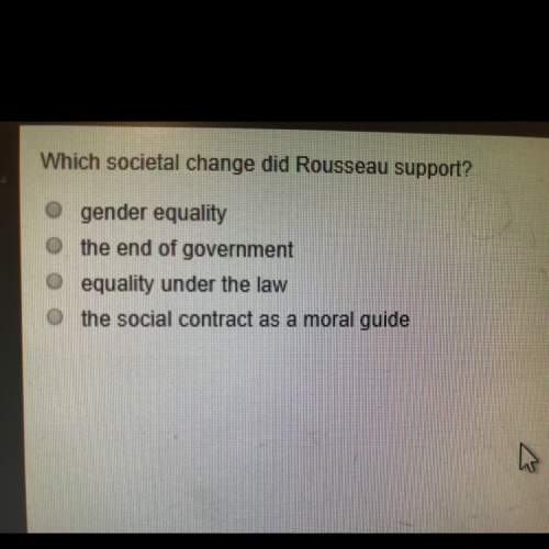What societal change did rousseau support?  a: gender equality b: the end of government