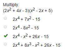 Multiply. (2x2 + 4x - 3)(x2 - 2x + 5) 2x4 + 7x2 - 15 2x4 - 8x2 - 15 2x