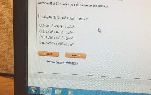 Question 8 of 20 select the best answer for the question.8. simplify 2a2b (4a2 3ab2 ab)4654 32a bbac
