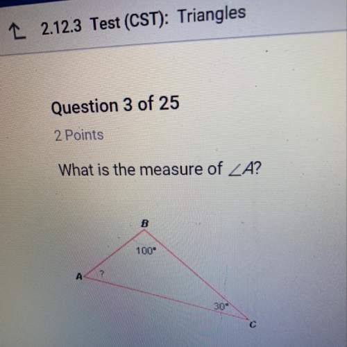 2 2.12.3 test (cst): triangles question 3 of 25 2 points what is the measur