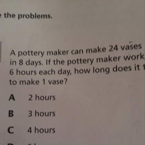 If the pottery maker works 6 hours each day,how long does it take to make 1 vase