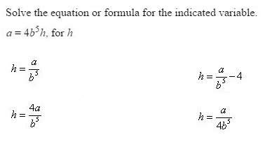 (algebra ii) solve the equation or formula for the indicated variable.  a = 4b5h, for h&lt;
