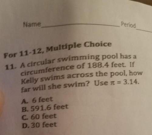 Acircular swimming pool has a circumference of 188.4 feet. if kelly swims across the pool. how far w