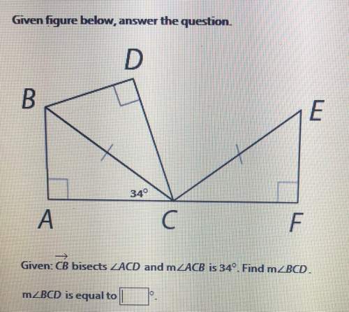 Given figure below, answer the question. 34° given: cb bisects m
