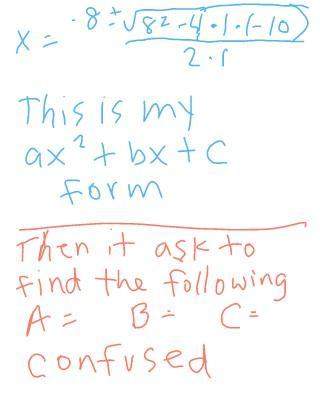 X^2 +8x =10 how do you find the following a= b= c=get into ax^2 + b's + ci have the prob