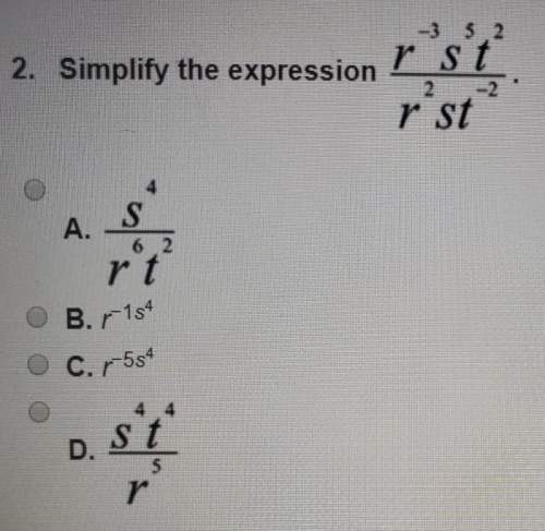 Simplify the expression r^-3s^5t^2 /r^2st^-2a.s^4/r^6t^2b.r^-1^s4c.r^-