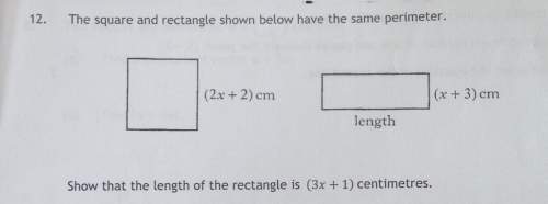 12. the square and rectangle shown below have the same perimeter length show that the length of the