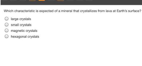 Which characteristic is expected of a mineral that crystallizes from lava at earth’s surface