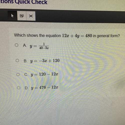 What shows the equation 12x +4y=140 in general form  a. y= 1 over 40-3x b. y= -3x + 120&lt;