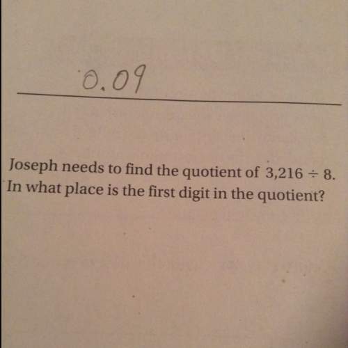 Joseph needs to find the quotient of 3,216 divided by 8. in what place is the first digit in the quo
