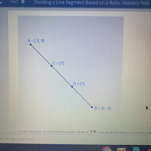 in the diagram, cand dare located such that ab is divided into three equal parts. what are th