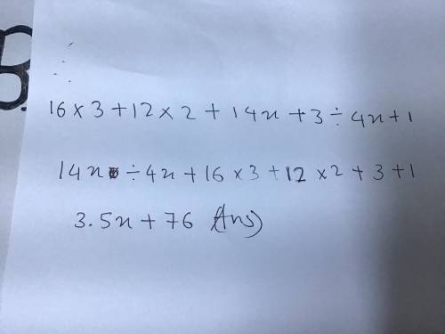 What is the result when 16x3 + 12x2 + 14x + 3 is divided by 4x + 1?