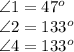 \angle 1 =47^o\\\angle 2 = 133^o\\\angle 4 = 133^o