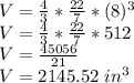 V = \frac{4}{3} * \frac{22}{7} * (8)^3\\V = \frac{4}{3} * \frac{22}{7} * 512\\V = \frac{45056}{21}\\V = 2145.52\ in^3