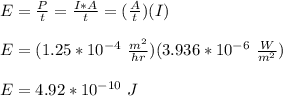 E = \frac{P}{t} = \frac{I*A}{t} = (\frac{A}{t})(I)\\\\E = (1.25*10^{-4} \ \frac{m^2}{hr} )(3.936*10^{-6}  \ \frac{W}{m^2} )\\\\E = 4.92*10^{-10} \ J