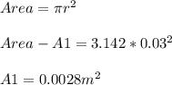 Area= \pi r^2\\\\Area- A1= 3.142*0.03^2\\\\A1= 0.0028m^2