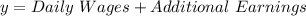 y = Daily\ Wages + Additional\ Earnings