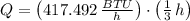 Q = \left(417.492\,\frac{BTU}{h} \right)\cdot \left(\frac{1}{3}\,h \right)