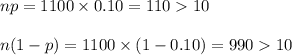 np=1100\times 0.10=11010\\\\n(1-p)=1100\times (1-0.10)=99010