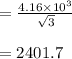 = \frac{4.16 \times 10^3}{\sqrt{3}}\\\\=2401.7