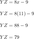 YZ=8x-9\\\\YZ=8(11)-9\\\\YZ=88-9\\\\YZ=79