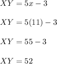 XY=5x-3\\\\XY=5(11)-3\\\\XY=55-3\\\\XY=52
