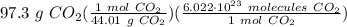 97.3 \ g \ CO_2(\frac{1 \ mol \ CO_2}{44.01 \ g \ CO_2} )(\frac{6.022 \cdot 10^{23} \ molecules \ CO_2}{1 \ mol \ CO_2} )