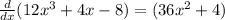 \frac{d}{dx} (12x^3+4x-8) = (36x^2 + 4 )
