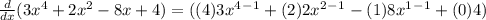 \frac{d}{dx} (3x^4+2x^2-8x+4) = ((4)3x^4^-^1+(2)2x^2^-^1-(1)8x^1^-^1+(0)4)