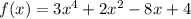 f(x)= 3x^4+2x^2-8x+4