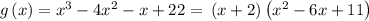 g\left(x\right)=x^3-4x^2-x+22=\:\left(x+2\right)\left(x^2-6x+11\right)