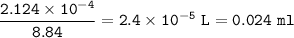 \tt \dfrac{2.124\times 10^{-4}}{8.84}=2.4\times 10^{-5}~L=0.024~ml