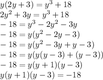 y(2y+3)=y^3+18\\2y^2+3y=y^3+18\\-18=y^3-2y^2-3y\\-18=y(y^2-2y-3)\\-18=y(y^2-3y+y-3)\\-18=y(y(y-3)+(y-3))\\-18=y(y+1)(y-3)\\y(y+1)(y-3)=-18\\