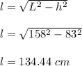 l=\sqrt{L^2-h^2}\\\\l=\sqrt{158^2-83^2}\\\\l=134.44\ cm