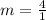 m = \frac{4}{1}