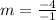 m = \frac{-4}{- 1}