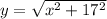 y =  \sqrt{x {}^{2} + 17 {}^{2} }