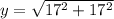 y =  \sqrt{17 {}^{2}  + 17 {}^{2} }