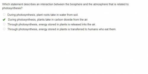 Which statement describes an interaction between the biosphere and the atmosphere that is related to