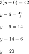 3(y - 6) = 42 \\  \\ y - 6 =  \frac{42}{3}  \\  \\ y - 6 = 14 \\  \\ y = 14 + 6 \\  \\ y = 20