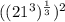 ((21^{3} )^{\frac{1}{3} } )^{2}