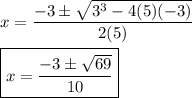x=\dfrac{-3\pm\sqrt{3^3-4(5)(-3)}}{2(5)}\\\\\boxed{x=\dfrac{-3\pm\sqrt{69}}{10}}