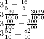 3\frac{1}{5}=\frac{16}{5} \\3\frac{39}{1000}=\frac{3039}{1000} \\3\frac{99}{100}=\frac{399}{100} \\3\frac{52}{10}=\frac{82}{10}