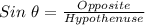 Sin\ \theta = \frac{Opposite}{Hypothenuse}
