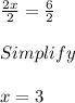 \frac{2x}{2} =\frac{6}{2} \\\\Simplify\\\\x =3