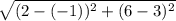 \sqrt{(2-(-1))^{2}+(6  -3 )^{2}   }