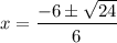 \displaystyle x=\frac{-6\pm\sqrt{24}}{6}