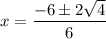 \displaystyle x=\frac{-6\pm2\sqrt{4}}{6}