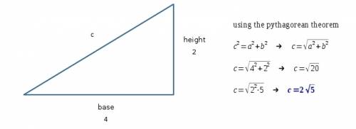What is the measure of hypotenuse of right triangle whose base is 4 units and height is 2 units?